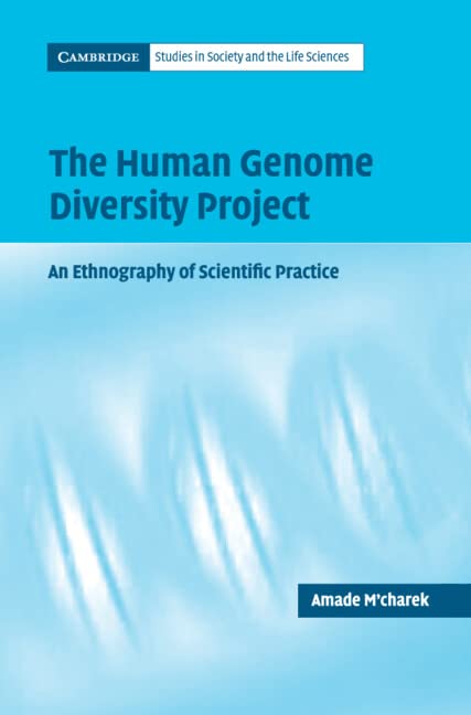 The Human Genome Diversity Project: An Ethnography of Scientific Practice (Cambridge Studies in Society and the Life Sciences) by Amade M'Charek