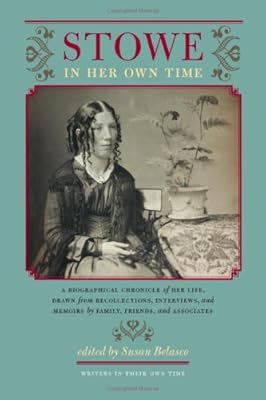 Stowe in Her Own Time: A Biographical Chronicle of Her Life, Drawn from Recollections, Interviews, and Memoirs by Family, F (Writers in Their Own Time)