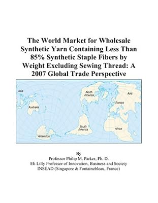 The World Market for Wholesale Synthetic Yarn Containing Less Than 85% Synthetic Staple Fibers by Weight Excluding Sewing Thread: A 2007 Global Trade Perspective