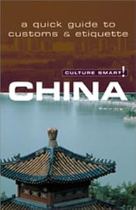 Culture Smart! China: A Quick Guide to Customs & Etiquette (Culture Smart! The Essential Guide to Customs & Culture) by Kathy Flowers