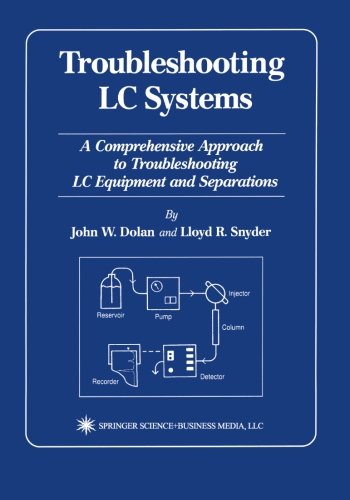 

Troubleshooting LC Systems: A Comprehensive Approach to Troubleshooting LC Equipment and Separations
