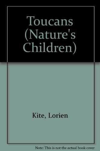 Toucans (Nature's Children) by Lorien Kite