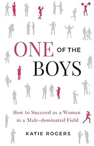 One of the Boys: How to Succeed as a Woman in a Male-Dominated Field