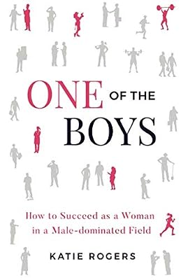One of the Boys: How to Succeed as a Woman in a Male-Dominated Field