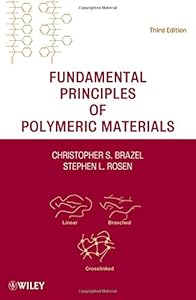 Fundamental Principles of Polymeric Materials by Christopher S. Brazel