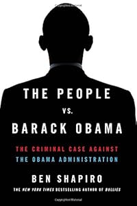 The People vs. Barack Obama: The Criminal Case Against the Obama Administration