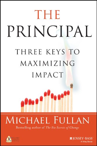 The Principal: Three Keys to Maximizing Impact by Michael Fullan