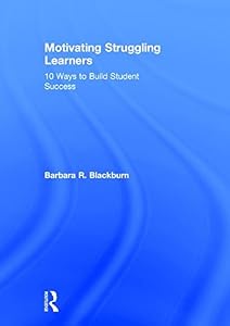 Motivating Struggling Learners: 10 Ways to Build Student Success
