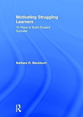 Motivating Struggling Learners: 10 Ways to Build Student Success