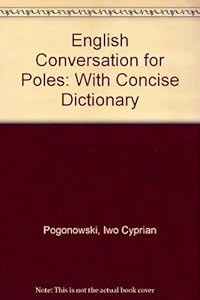 English Conversations for Poles: With Concise Dictionary (English and Polish Edition) by Iwo Cyprian Pogonowski