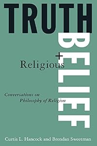 Truth and Religious Belief: Philosophical Reflections on Philosophy of Religion by Curtis L. Hancock