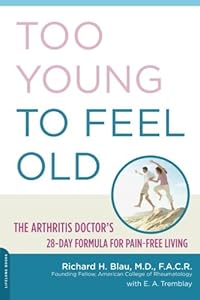 Too Young to Feel Old: The Arthritis Doctor's 28-Day Formula for Pain-Free Living