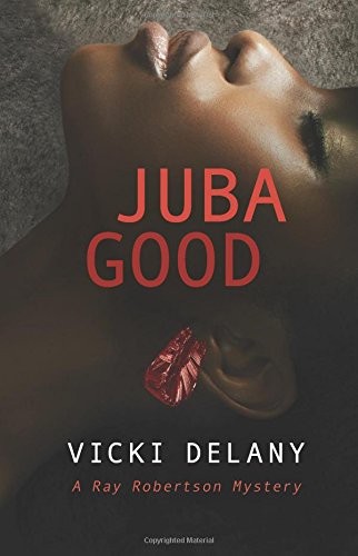 Juba Good: A Ray Robertson Mystery by Vicki Delany