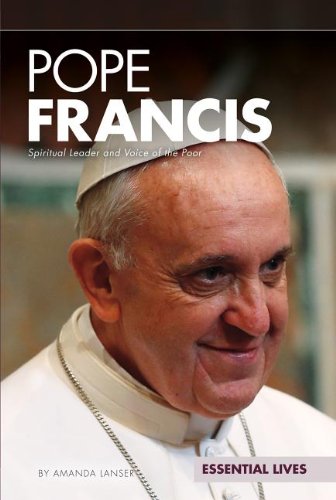 Pope Francis: Spiritual Leader and Voice of the Poor by Amanda Lanser