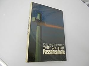 They Called it Passchendaele: Story of the Third Battle of Ypres and of the Men Who Fought in it