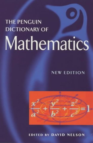 The Penguin Dictionary of Mathematics (Penguin Reference Books) by David Nelson
