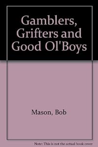 Gamblers Grifters and Good Ol' Boys by Bob Mason