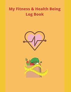 My Fitness & Health Being Log Book