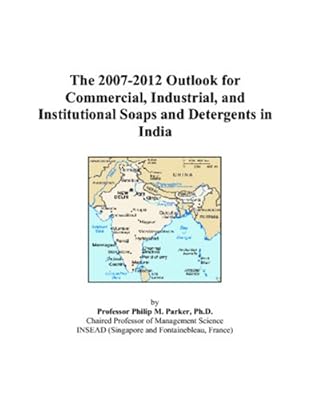 The 2007-2012 Outlook for Commercial, Industrial, and Institutional Soaps and Detergents in India