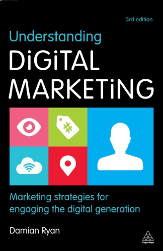 Understanding Digital Marketing: Marketing Strategies for Engaging the Digital Generation by Damian Ryan