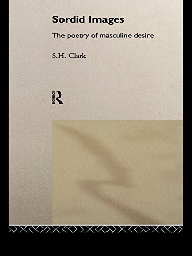 Sordid Images: The Poetry of Masculine Desire by Steve Clark
