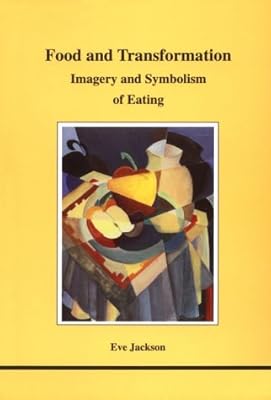 Food and Transformation (STUDIES IN JUNGIAN PSYCHOLOGY BY JUNGIAN ANALYSTS)