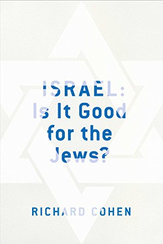Israel: Is It Good for the Jews? by Richard Cohen