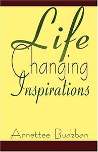 Life Changing Inspirations by Annettee Budzban