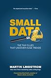 Small Data: The Tiny Clues That Uncover Huge Trends