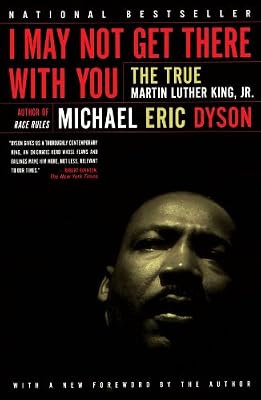 I May Not Get There with You: The True Martin Luther King, Jr