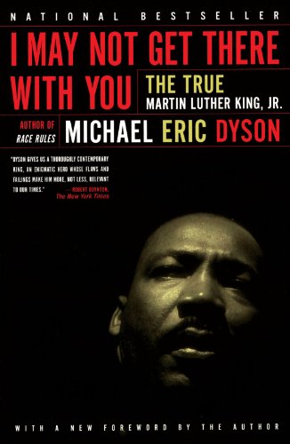 I May Not Get There with You: The True Martin Luther King, Jr by Michael Eric Dyson