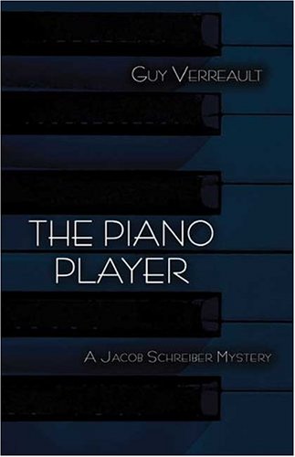 The Piano Player: A Jacob Schreiber Mystery by Guy Verreault