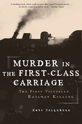 Murder in the First-Class Carriage: The First Victorian Railway Killing by Kate Colquhoun