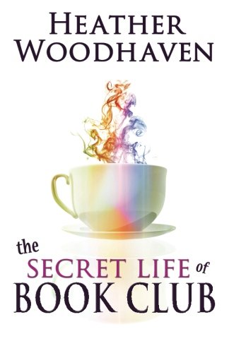 The Secret Life of Book Club by Heather Woodhaven
