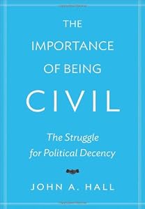 The Importance of Being Civil: The Struggle for Political Decency