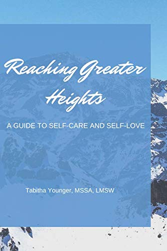 Reaching Greater Heights: A Guide to Self-Care and Self-Love by Tabitha Lauren Younger