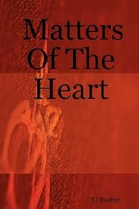 Matters of the Heart by T. J. Esubiyi