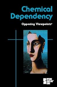 Chemical Dependency (Opposing Viewpoints)