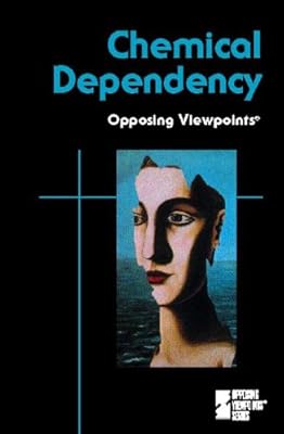 Chemical Dependency (Opposing Viewpoints)