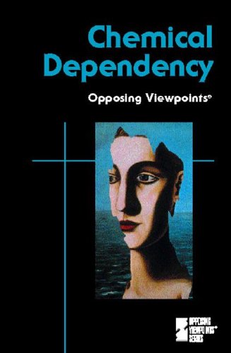Chemical Dependency (Opposing Viewpoints) by Laura K. Egendorf