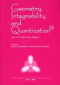 Geometry, Integrability and Quantization: Proceedings of the Seventh International Conference, June 2-10, 2005, Sts. Constantine and Elena, Bulgaria by Ivalilo M. Mladenov