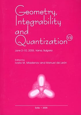 Geometry, Integrability and Quantization: Proceedings of the Seventh International Conference, June 2-10, 2005, Sts. Constantine and Elena, Bulgaria