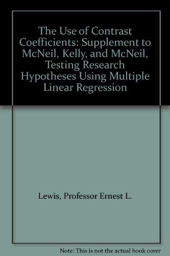 The Use of Contrast Coefficients: Supplement to McNeil, Kelly, and McNeil, Testing Research Hypotheses Using Multiple Linear Regression by Professor Ernest L. Lewis