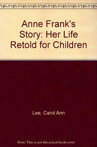 Anne Frank's Story: Her Life Retold for Children by Carol Ann Lee