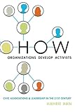 Hahrie Han, "How Organizations Develop Activists: Civic Associations and Leadership in the 21st Century" (Oxford UP 2014)