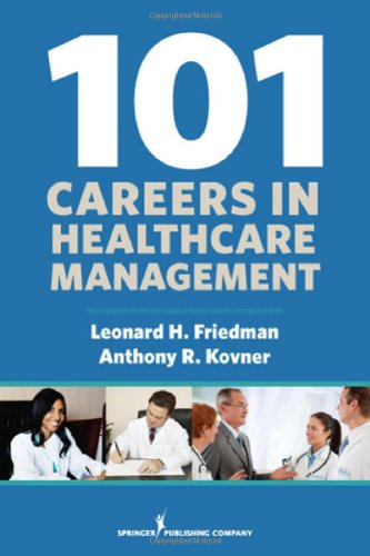 101 Careers in Healthcare Management by Leonard Friedman PhD  MPH  FACHE  (Editor),