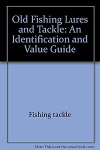 Old fishing lures and tackle: An identification and value guide (Old Fishing Lures & Tackle)
