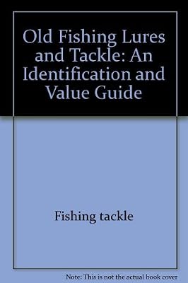 Old fishing lures and tackle: An identification and value guide (Old Fishing Lures & Tackle)