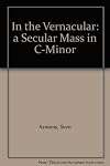 IN THE VERNACULAR: A SECULAR MASS IN C-MINOR
