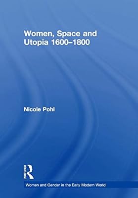 Women, Space and Utopia 1600–1800 (Women and Gender in the Early Modern World)